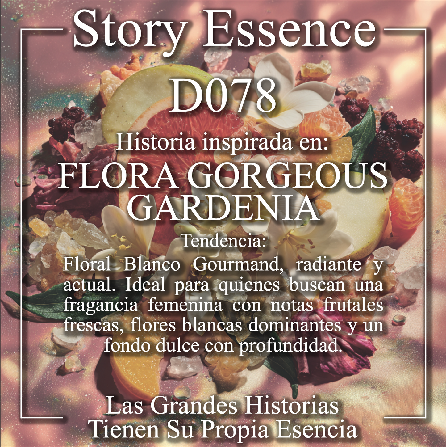 D078 - Inspirado en Flora Gorgeous Gardenia